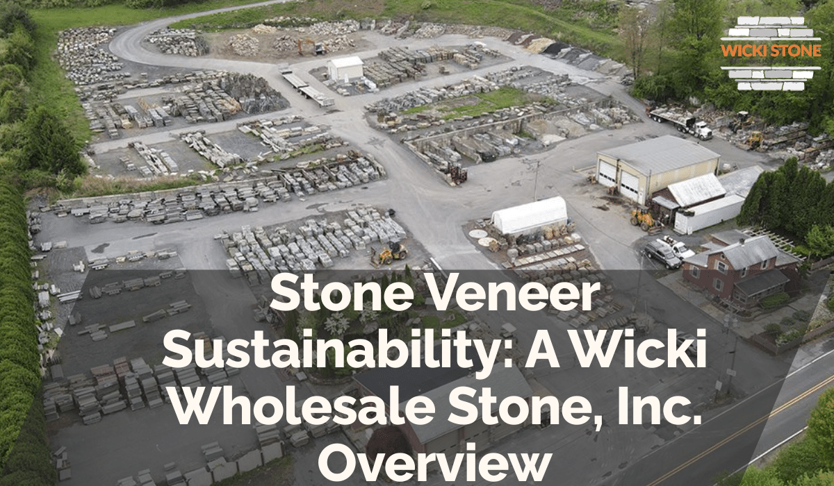 Stone Veneer Sustainability: A Wicki Wholesale Stone, Inc. Overview