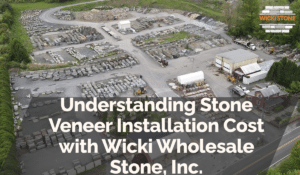 Understanding Stone Veneer Installation Cost with Wicki Wholesale Stone, Inc.