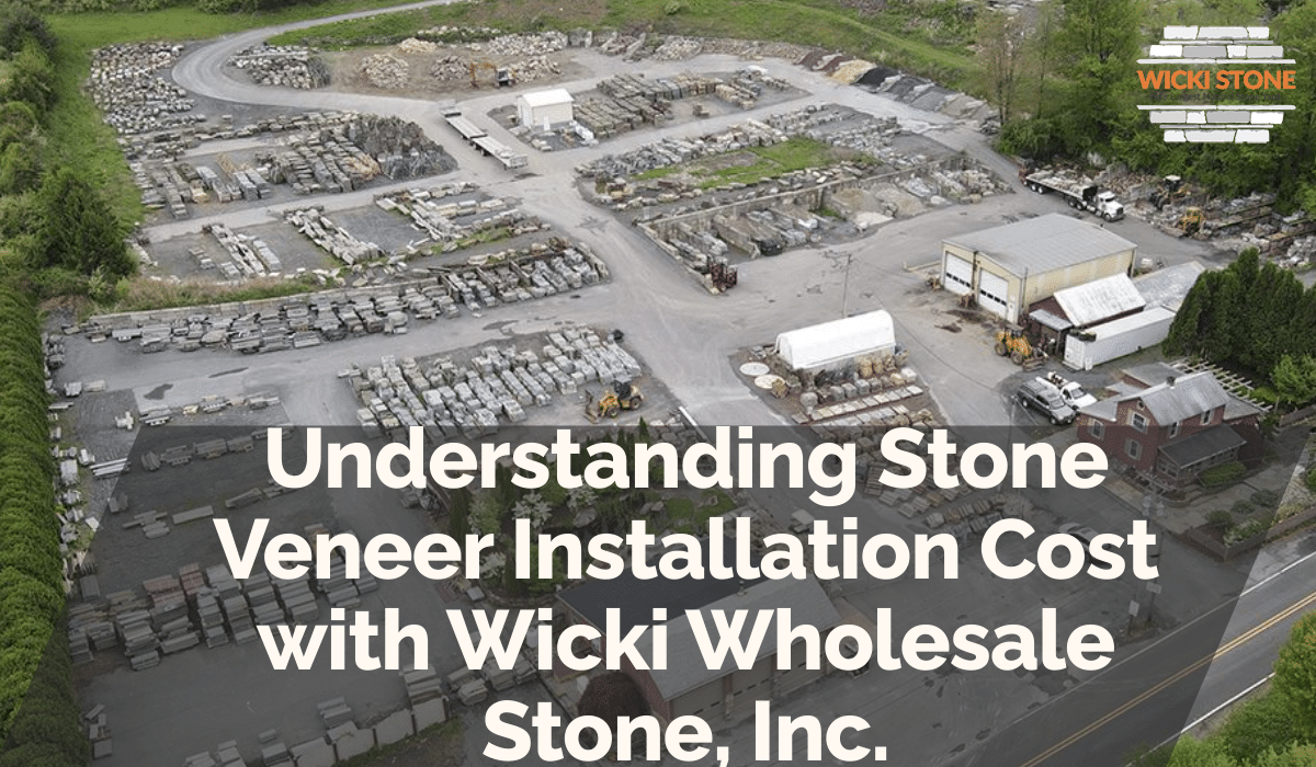 Understanding Stone Veneer Installation Cost with Wicki Wholesale Stone, Inc.