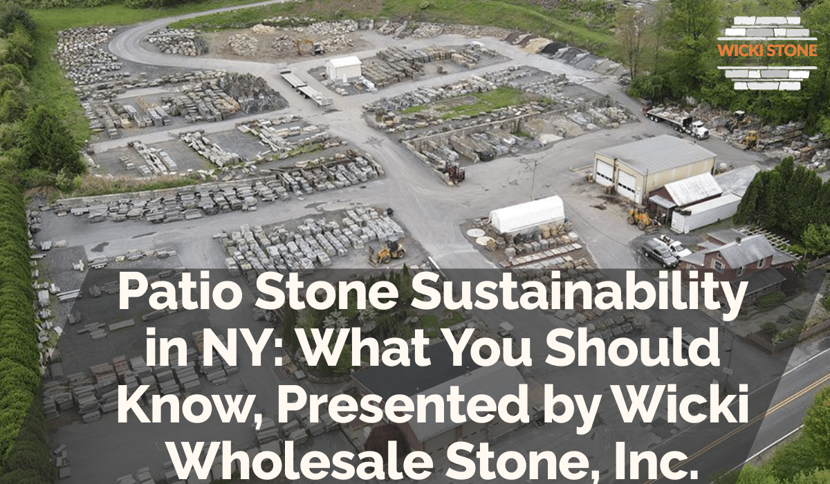Patio Stone Sustainability in NY: What You Should Know, Presented by Wicki Wholesale Stone, Inc.