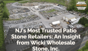 NJ's Most Trusted Patio Stone Retailers: An Insight from Wicki Wholesale Stone, Inc.