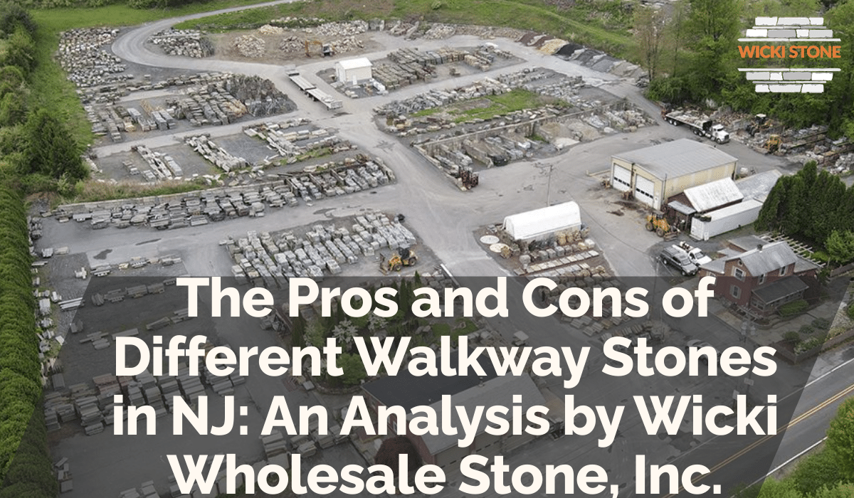 The Pros and Cons of Different Walkway Stones in NJ: An Analysis by Wicki Wholesale Stone, Inc.