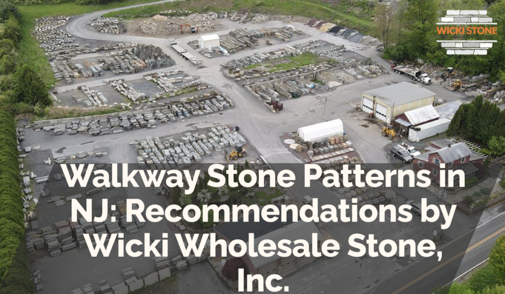 Walkway Stone Patterns in NJ: Recommendations by Wicki Wholesale Stone, Inc.