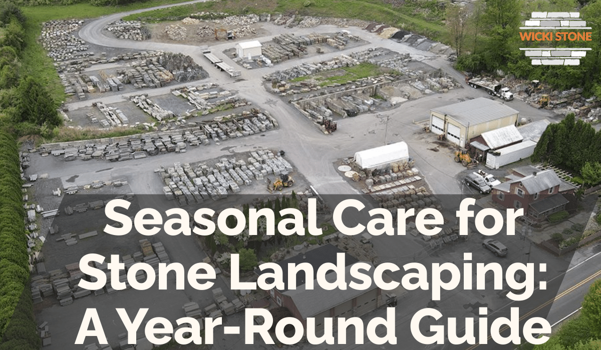 Seasonal Care for Stone Landscaping: A Year-Round Guide