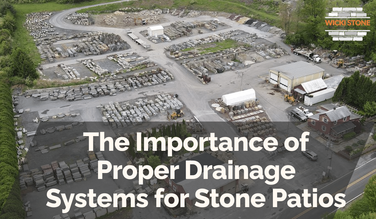The Importance of Proper Drainage Systems for Stone Patios
