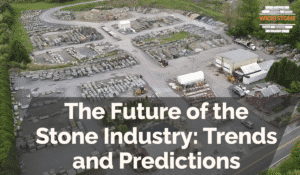 The Future of the Stone Industry: Trends and Predictions