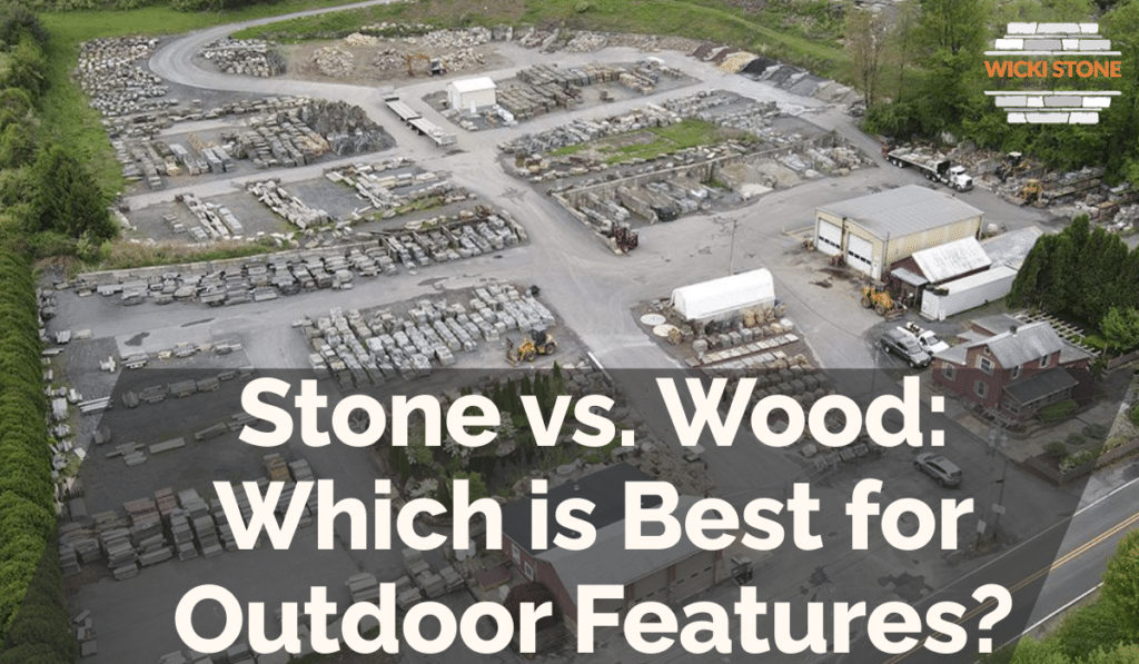 Stone vs. Wood: Which is Best for Outdoor Features?