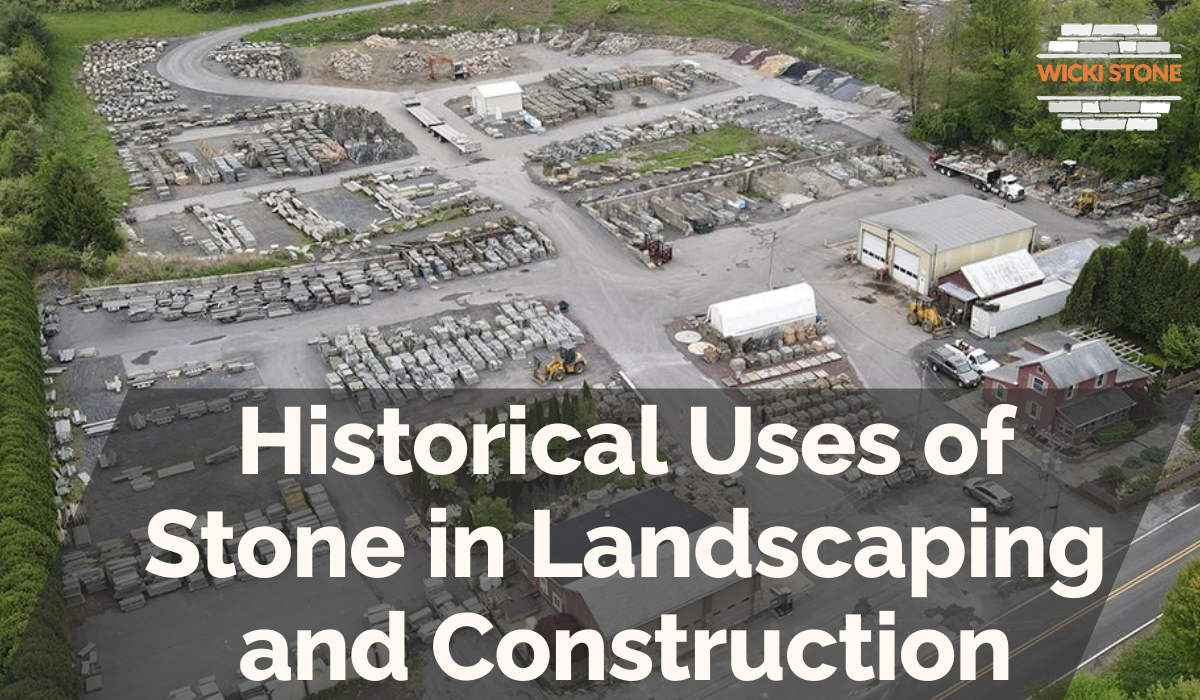 Historical Uses of Stone in Landscaping and Construction
